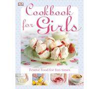 The Cookbook for Girls: Festive Food for Fun Times
