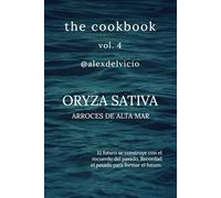 The cookbook vol. 4: Oryza Sativa: Arroces de alta mar