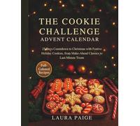The Cookie Challenge Advent Calendar: 25 Days Countdown to Christmas with Festive Holiday Cookies, from Make-Ahead Classics to Last-Minute Treats