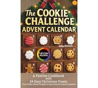 The Cookie Challenge Advent Calendar: A Festive Cookbook with 24 Easy Christmas Treats - From Make-Ahead Doughs to Spontaneous Sweet Surprises