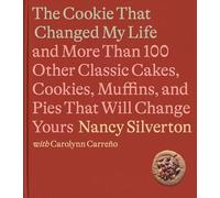 The Cookie That Changed My Life: And More Than 100 Other Classic Cakes, Cookies, Muffins, and Pies That Will Change Yours