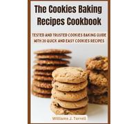 The Cookies Baking Recipes Cookbook: Tested and Trusted Cookies Baking Guide with 20 Quick and Easy Cookies Recipes