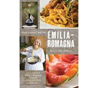 The Cooking of Emilia-Romagna, Illustrated Edition: Culinary Treasures from Northern Italy