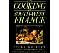 The Cooking of South-West France: A Collection of Traditional and New Recipes from France's Magnificent Rustic Cuisine