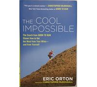The Cool Impossible: The Coach from Born to Run Shows How to Get the Most from Your Miles-and from Yourself