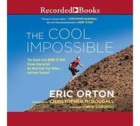 The Cool Impossible: The Running Coach from Born to Run Shows How to Get the Most from Your Miles-and from Yourself