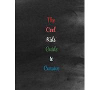 The Cool Kids' Guide to Cursive: A movement Family Method for Beginners: Lowercase & Uppercase Tracing Practice.