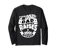 the Coolest dad Raises a Woodworker Long Sleeve T-Shirt