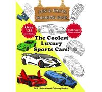 The Coolest Luxury Sports Cars - Fun & Facts Coloring Book!: Realistic and beautiful illustrations and over 125 amazing facts about the coolest luxury ... book for boys, kids, youth and adults.!
