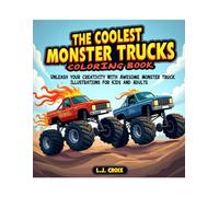 The Coolest Monster Trucks Coloring Book: Unleash Your Creativity with Awesome Monster Truck Illustrations for Kids and Adults