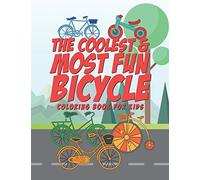 The Coolest & Most Fun Bicycle Coloring Book For Kids: 25 Fun Designs For Boys And Girls - Perfect For Young Children Preschool Elementary Toddlers That Like Bikes
