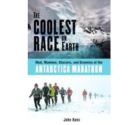 The Coolest Race on Earth: Mud, Madmen, Glaciers, and Grannies at the Antarctica Marathon