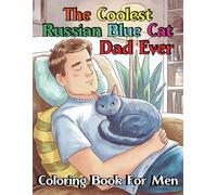 The Coolest Russian Blue Cat Dad Ever Coloring Book For Men: Celebrate the Bond with Your Feline Friend Through 84 Fun and Easy Pages