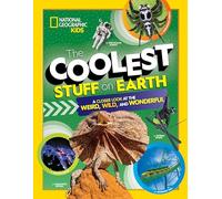 The Coolest Stuff on Earth: A closer look at the weird, wild, and wonderful (National Geographic Kids)