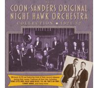 Coon-Sanders Original Nig - The Coon-Sanders Original Night Hawk Orchestra Collection 1921-32