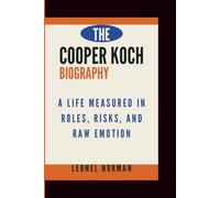 THE COOPER KOCH BIOGRAPHY: A Life Measured in Roles, Risks, and Raw Emotion