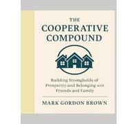 The Cooperative Compound: Building Strongholds of Prosperity and Belonging with Friends and Family