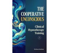 The Cooperative Unconscious: Clinical Hypnotherapy Training 2