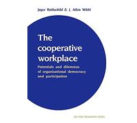 The Cooperative Workplace: Potentials and Dilemmas of Organisational Democracy and Participation (American Sociological Association Rose Monographs)