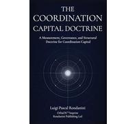 The COORDINATION CAPITAL DOCTRINE: A Measurement, Governance, and Structural Framework for Coordination Capital