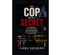 The Cop with a Secret: The Murder of Jesse Valencia by Steven Rios and the Life He Killed to Keep Hidden