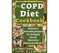 The COPD Diet Cookbook: Delicious and Nourishing Recipes for Managing Chronic Obstructive Pulmonary Disease