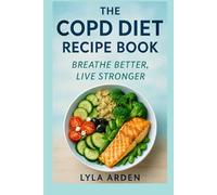 The COPD Diet Recipe Book: Breathe Better, Live Stronger