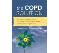 The COPD Solution: A Proven 10-Week Program for Living and Breathing Better with Chronic Lung Disease