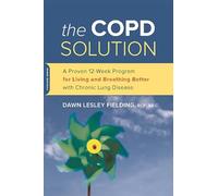 The COPD Solution: A Proven 10-Week Program for Living and Breathing Better with Chronic Lung Disease