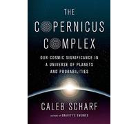 The Copernicus Complex: Caleb A. Scharf