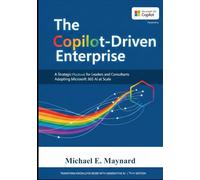 The Copilot-Driven Enterprise: A Strategic Playbook for Leaders and Consultants Adopting Microsoft 365 AI at Scale.