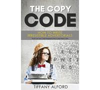 The Copy code: How To Write Irresistible Advertorials That Turn Ice Cold Prospects Into Cold Hard Cash