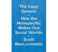 The Copy Generic: How the Nonspecific Makes Our Social Worlds