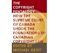 The Copyright Pentalogy: How the Supreme Court of Canada Shook the Foundations of Canadian Copyright Law (Law, Technology and Society)