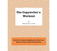 The Copywriter's Workout: Build Your Copywriting Muscles, Find Your Niche & Build a Kick-Ass Portfolio