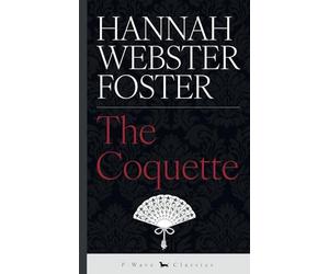 The Coquette: or, The History of Eliza Wharton (P-Wave Classics)