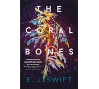 The Coral Bones : The breathtaking science fiction novel from the Arthur C. Clarke Award-winning author