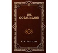 The Coral Island: A Tale of the Pacific Ocean