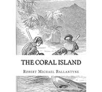 The Coral Island: A Tale of the Pacific Ocean