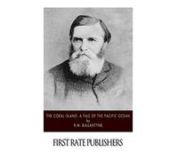 The Coral Island: A Tale of the Pacific Ocean