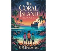 The Coral Island: A Tale of the Pacific Ocean: Annotated