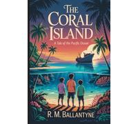 The Coral Island: A Tale of the Pacific Ocean: Annotated