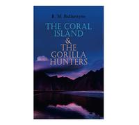 The Coral Island & The Gorilla Hunters: Adventure Classics: A Tale of the Pacific Ocean & A Tale of the Wilds of Africa