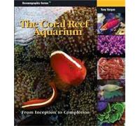 The Coral Reef Aquarium: From Inception to Completion (Oceonographic Series)