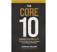 The CORE 10 Sales Playbook: Tools for Outdoor Living, Landscape, and Hardscape Contractors - Master the Mindsets, Scripts, and Strategies to Win Premium Projects