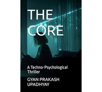 THE CORE: A Techno-Psychological Thriller: 1 (THE CORE TRILOGY)