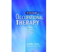 The Core Concepts of Occupational Therapy: A Dynamic Framework for Practice