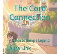 The Core Connection: A Guide to Being a Legend