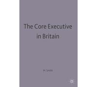 The Core Executive in Britain: 1 (Transforming Government)