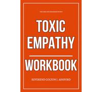 The Core Life Strategies Within Toxic Empathy Workbook: How to Execute Allie Beth Stuckey’s Christian Framework for Untangling Truth from Manipulated Compassion in the Real World